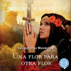 las guerreras maxwell, 4. una flor para otra flor (audiolibro)-megan maxwell-9788408212775