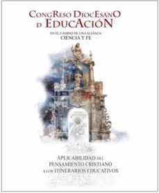 congreso diocesano de educacion. en el camino de una alianza: ciencia y fe-9788409285075