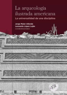 la arqueologia ilustrada americana. la universalidad de una disciplina-9788409349975
