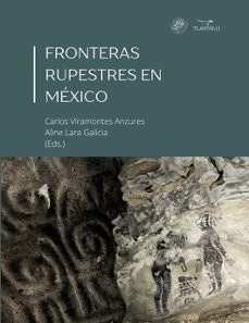fronteras rupestres en mexico-aline lara galicia-carlos viramontes anzures-9788409689675