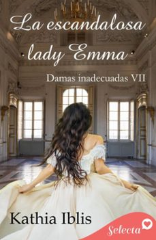 la escandalosa lady emma (damas inadecuadas 7) (ebook)-kathia iblis-9788410341975
