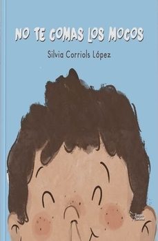 no te comas los mocos-silvia corriols lopez-9788410601475