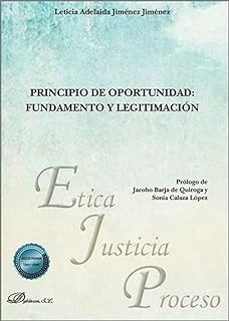 principio de oportunidad: fundamento y legitimacion-leticia adelaida jimenez jimenez-9788410701175