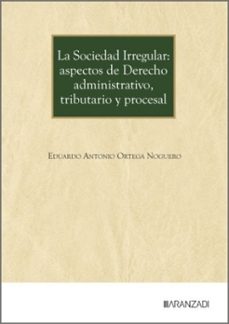 la sociedad irregular: aspectos de derecho administrativo, tributario y procesal-eduardo antonio ortega noguero-9788410855175