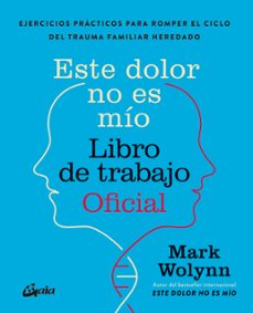 este dolor no es mio. libro de trabajo oficial-mark wolynn-9788411082075