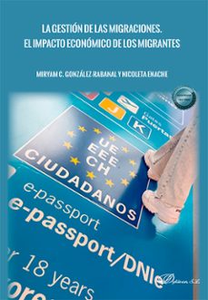 la gestion de las migraciones. el impacto economico de los migran tes-miryam c. gonzalez rabanal-nicoleta enache-9788411227575