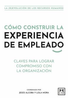 como construir la experiencia de empleado (ebook)-jesus alcoba-lola mora-9788411310475