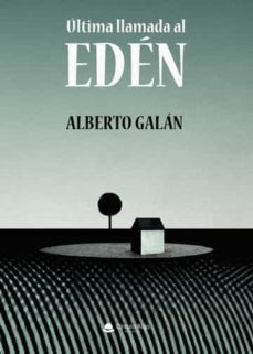 ultima llamada al eden-alberto galan gutierrez-9788411557375