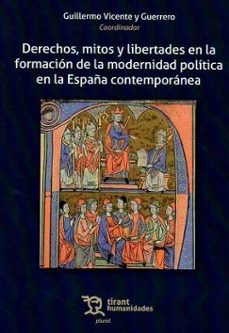 derechos, mitos y libertades en la formacion de la modernidad pol itica en la españa contemporanea-guillermo vicente y guerrero-9788411834575
