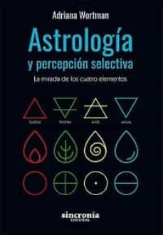 astrologia y percepcion selectiva. la mirada de los cuatro elementos-adriana wortman-9788412014075