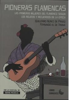 pioneras flamencas: las primeras mujeres del flamenco segun los relatos y recuerdos de la epoca-guillermo nuñez de prado-fernando el de triana-9788412387575