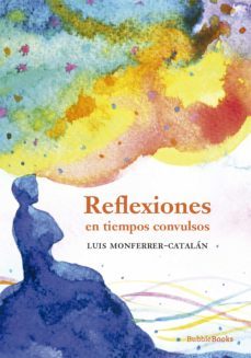 reflexiones en tiempos convulsos (ebook)-luis monferrer catalan-9788412451375