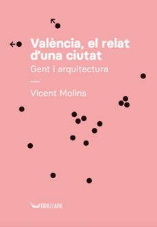 valencia, el relat d una ciutat. gent & arquitectura-vicent molins-9788412624175