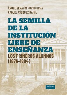 la semilla de la institucion libre de enseñanza-angel serafin porto ucha-raquel vazquez ramil-9788412940275