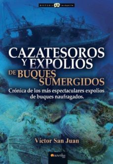 cazatesoros y expolios buques sumergidos. cronica de los mas espe ctaculares expolios de buques naufragados-victor san juan-9788413050775