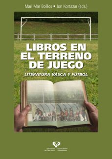 libros en el terreno de juego. literatura vasca y futbol-mari mar (ed) boillos pereira-jon (ed) kortazar uriarte-9788413195575