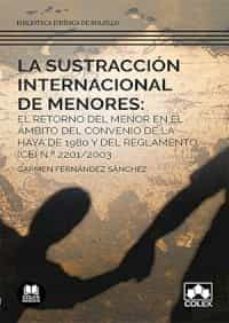 la sustraccion internacional de menores: el retorno del menor en el ambito del convenio de la haya de 1980 y del reglamento (ce)  nº 2201/2003-carmen fernandez sanchez-9788413590875