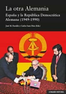 la otra alemania: españa y la republica democratica alemana (1949 -1990)-jose m. faraldo-9788413692975