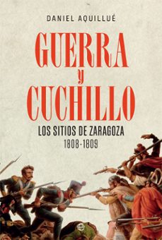 guerra y cuchillo: los sitios de zaragoza. 1808-1809-daniel aquillue-9788413840475