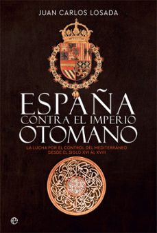 españa contra el imperio otomano-juan carlos losada-9788413841175