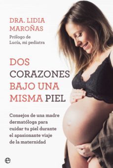 dos corazones bajo una misma piel. consejos de una madre dermatologa para cuidar tu piel durante el apasionante viaje de la maternidad (ebook)-lidia maroñas-9788413843575