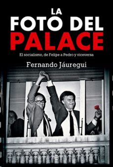 la foto del palace: el socialismo, de felipe a pedro y viceversa-fernando jauregui-9788413844275