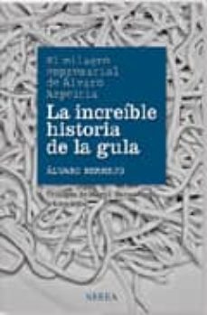 la increible historia de la gula: el milagro empresarial de alvar o azpeitia-alvaro bermejo-9788415042075
