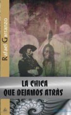 la chica que dejamos atras-rafael garranzo-9788415228875