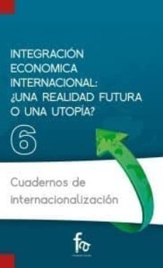 integracion economica internancional: ¿una realidad futura o una utopia?-9788415675075
