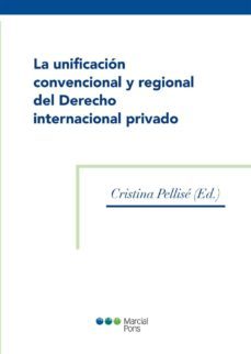 la unificacion convencional y regional del derecho internacional privado-cristina pellise-9788415948575
