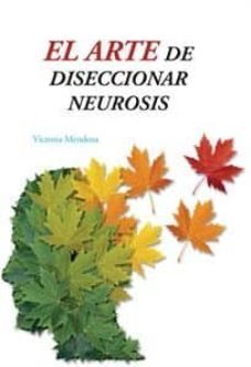 el arte de diseccionar neurosis-maria victoria mendoza salgado-9788416332175