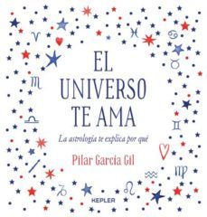 el universo te ama. la astrologia te explica por que-pilar garcia gil-9788416344475