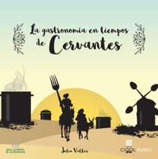 la gastronomia en tiempos de cervantes-julio valles-9788416624775
