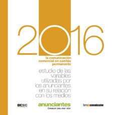2016 estudio de las variables utilizadas por los anunciantes en su relacion con los medios: la comunicacion comercial en cambio  permanente-9788416701575