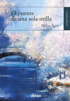 el puente de una sola orilla-piluca ruiz-9788416967575