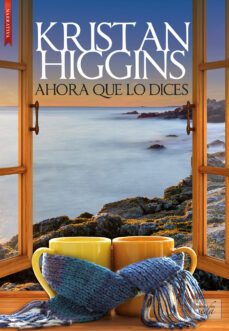 ahora que lo dices-kristan higgins-9788416973675