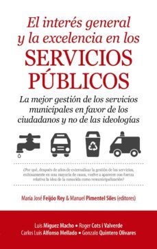 el interes general y la excelencia en los servicios publicos: la mejor gestion de los servicios municipales en favor de los       ciudadanos y no de las ideologias-9788417229375