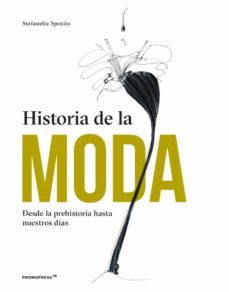 historia de la moda desde la prehistoria hasta nuestros dias-stefanella sposito-9788417412975