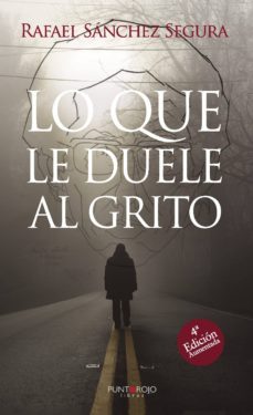 lo que le duele al grito (4ª ed. aumentada)-rafael segura sanchez-9788417415075