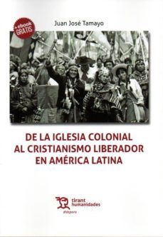 de la iglesia colonial al cristianismo liberador en america latin a-9788417508975