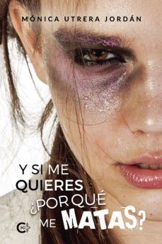 (i.b.d.) y si me quieres ¿por que me matas?-monica utrera-9788417984175