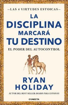 la disciplina marcara tu destino (las 4 virtudes estoicas 2)-ryan holiday-9788417992675