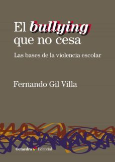 el bullying que no cesa. las bases de la violencia escolar-fernando gil villa-9788418083075