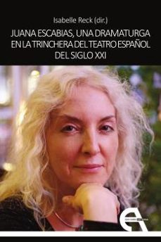 juana escabias, una dramaturga en la trinchera del teatro español del siglo xxi-isabelle reck-9788418119675