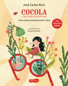 cocola y las gafas asombrosas. como activar el pensamiento critico-jose carlos ruiz-9788418279775