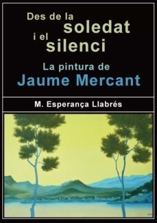 des de la soledat i el silenci. la pintura de jaume mercant-maria esperança llabres terrassa-9788418441875
