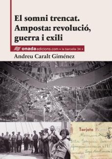 el somni trencat. amposta: revolucio, guerra i exili-andreu caralt-9788418634475