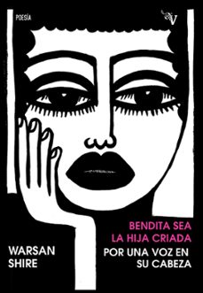 bendita sea la hija criada por una voz en su cabeza-warsan shire-9788418694875