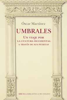 umbrales. un viaje por la cultura occidental a traves de sus puertas-oscar martinez-9788418708275
