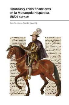 finanzas y crisis financieras en la monarquia hispánica, siglos x vi-xvii-ramon lanza garcia-9788418752575